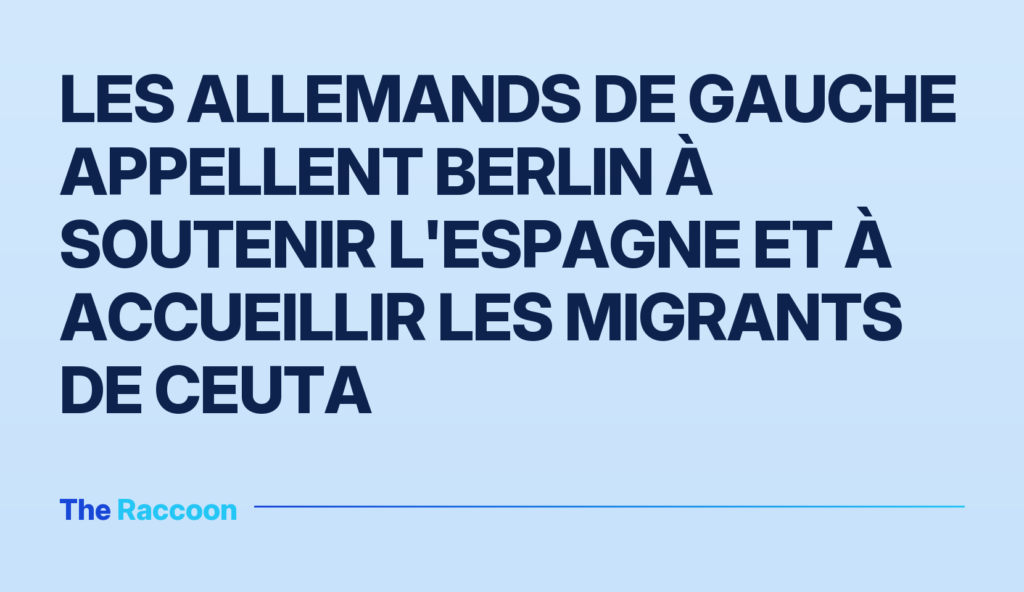 Les Allemands de gauche appellent Berlin à soutenir l'Espagne et à accueillir les migrants de Ceuta