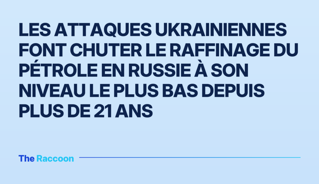 Les attaques ukrainiennes font chuter le raffinage du pétrole en Russie à son niveau le plus bas depuis plus de 21 ans