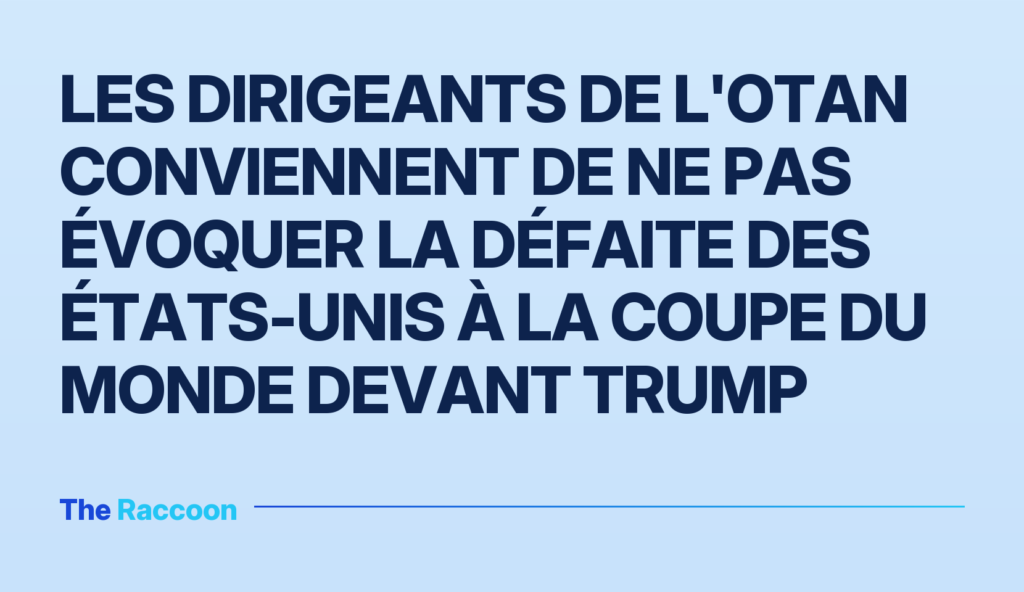 Les dirigeants de l'OTAN conviennent de ne pas évoquer la défaite des États-Unis à la Coupe du monde devant Trump