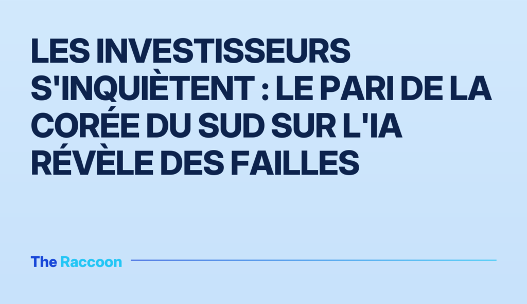 Les investisseurs s'inquiètent : le pari de la Corée du Sud sur l'IA révèle des failles