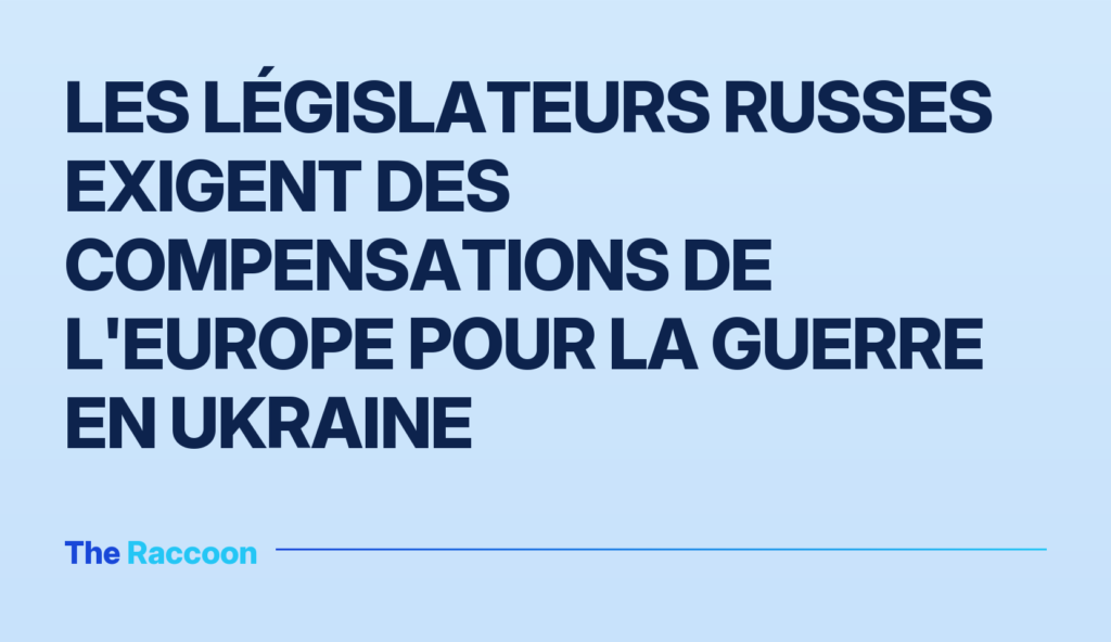 Les législateurs russes exigent des compensations de l'Europe pour la guerre en Ukraine
