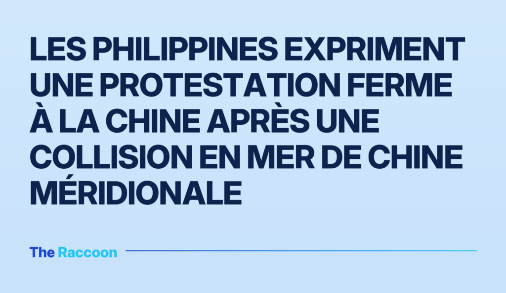 Les Philippines expriment une protestation ferme à la Chine après une collision en mer de Chine méridionale