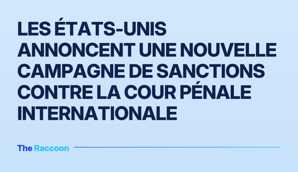 Les États-Unis annoncent une nouvelle campagne de sanctions contre la Cour pénale internationale