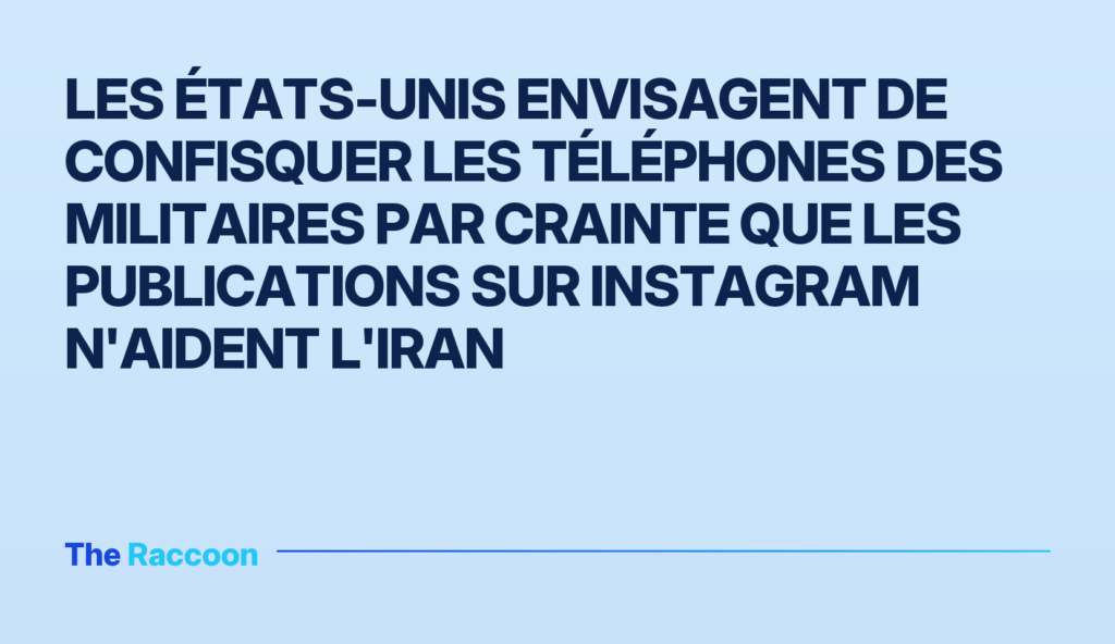 Les États-Unis envisagent de confisquer les téléphones des militaires par crainte que les publications sur Instagram n'aident