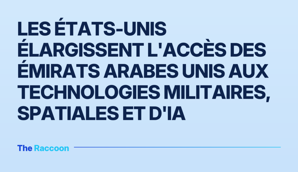 Les États-Unis élargissent l'accès des Émirats arabes unis aux technologies militaires, spatiales et d'IA