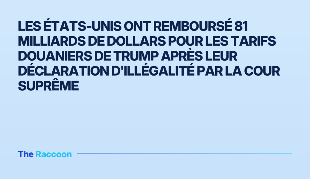 Les États-Unis ont remboursé 81 milliards de dollars pour les tarifs douaniers de Trump après leur déclaration d'illégalité p
