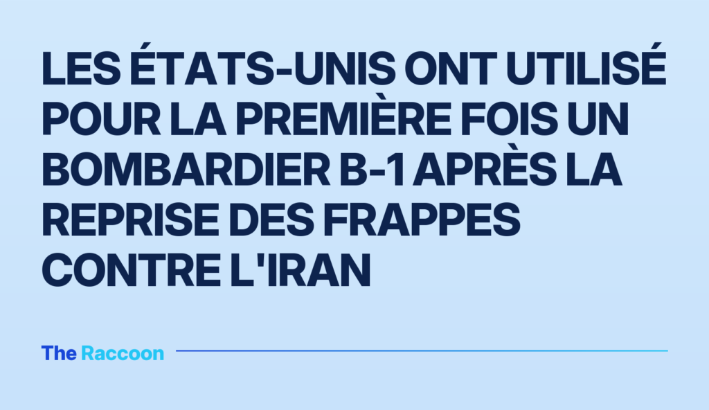 Les États-Unis ont utilisé pour la première fois un bombardier B-1 après la reprise des frappes contre l'Iran