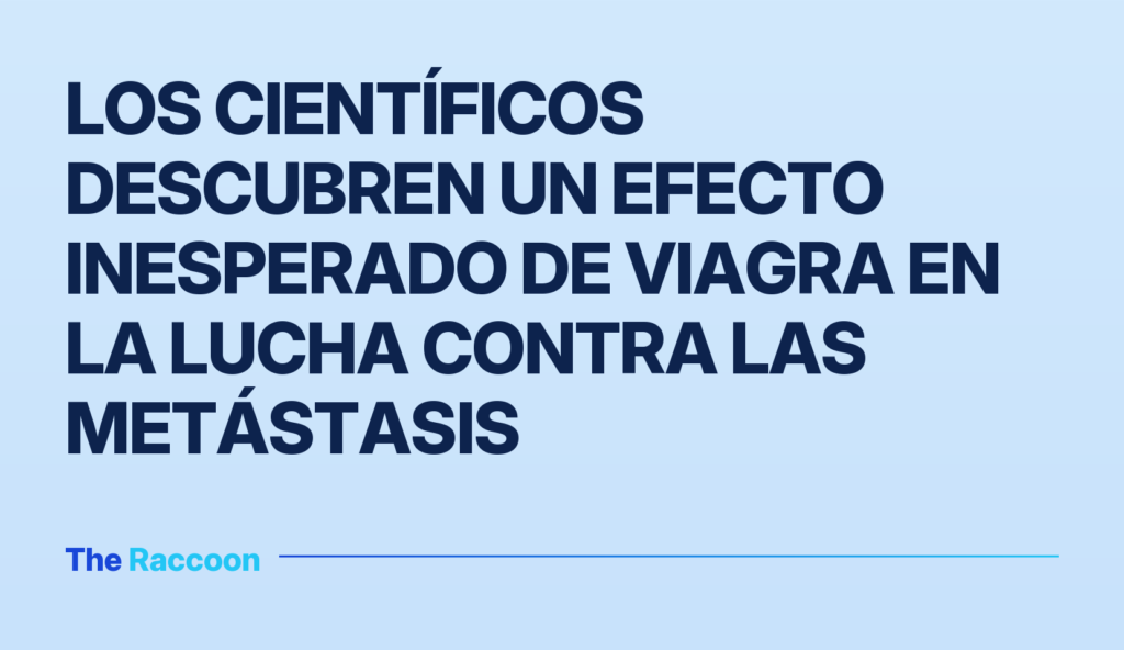 Los científicos descubren un efecto inesperado de Viagra en la lucha contra las metástasis