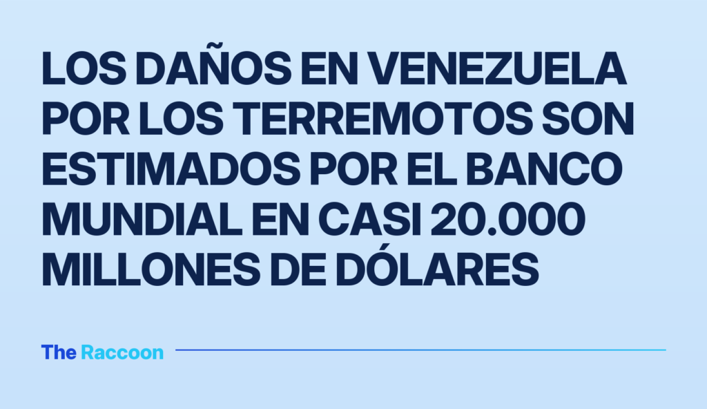 Los daños en Venezuela por los terremotos son estimados por el Banco Mundial en casi 20.000 millones de dólares