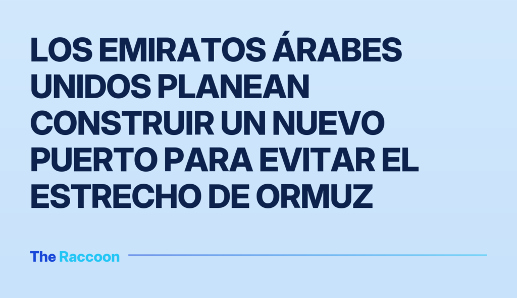 Los Emiratos Árabes Unidos planean construir un nuevo puerto para evitar el Estrecho de Ormuz