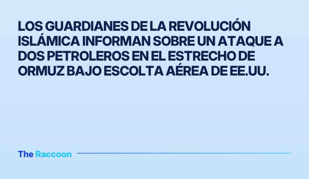 Los Guardianes de la Revolución Islámica informan sobre un ataque a dos petroleros en el Estrecho de Ormuz bajo escolta aérea