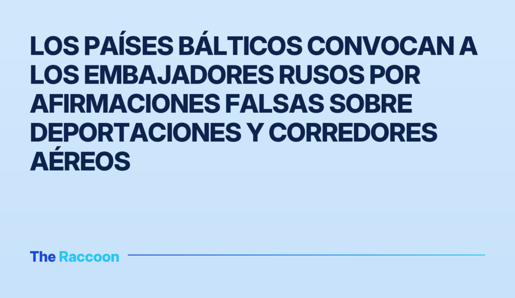 Los países bálticos convocan a los embajadores rusos por afirmaciones falsas sobre deportaciones y corredores aéreos