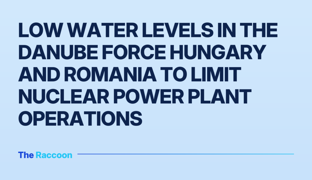 Low water levels in the Danube force Hungary and Romania to limit nuclear power plant operations