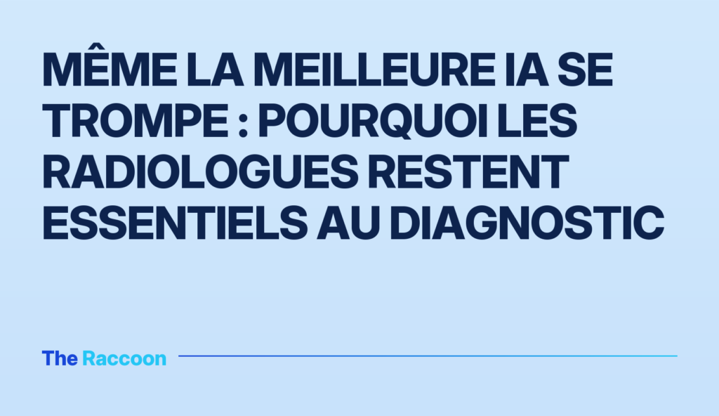 Même la meilleure IA se trompe : pourquoi les radiologues restent essentiels au diagnostic