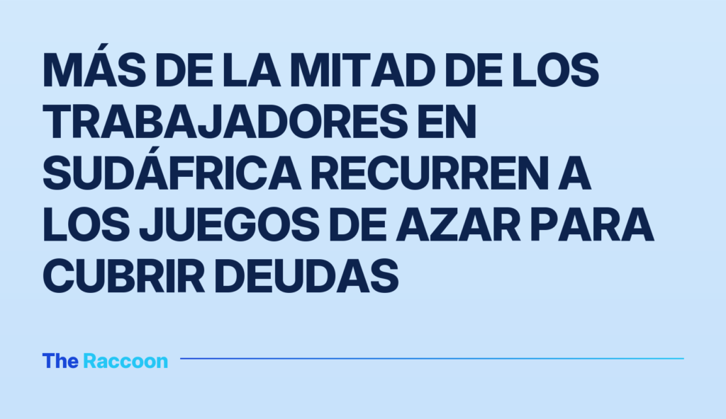 Más de la mitad de los trabajadores en Sudáfrica recurren a los juegos de azar para cubrir deudas