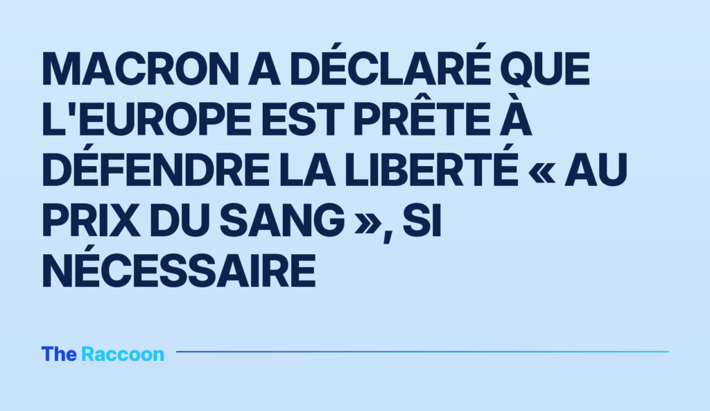 Macron a déclaré que l'Europe est prête à défendre la liberté « au prix du sang », si nécessaire