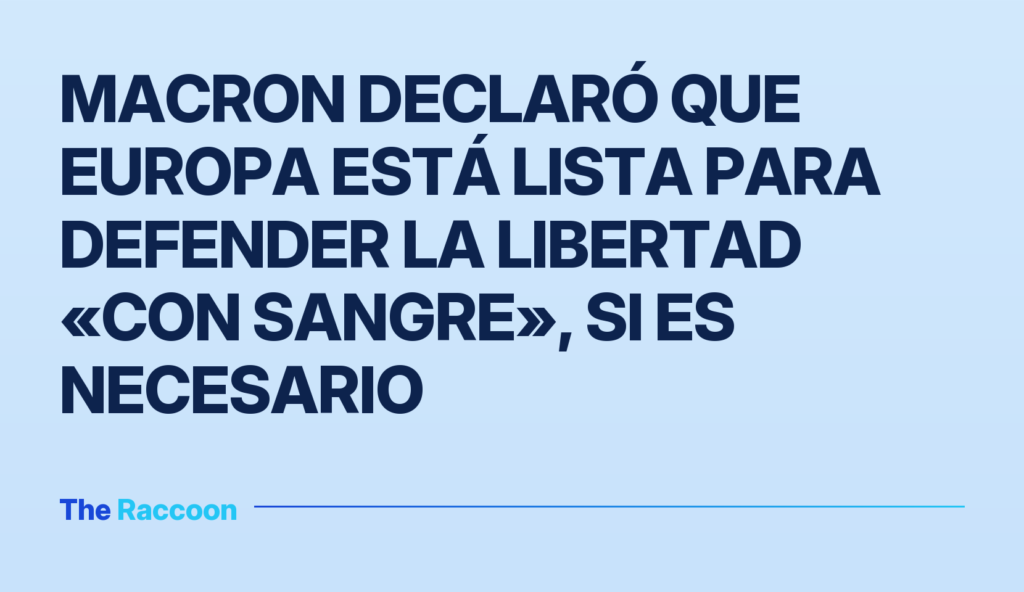 Macron declaró que Europa está lista para defender la libertad «con sangre», si es necesario
