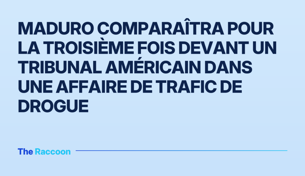Maduro comparaîtra pour la troisième fois devant un tribunal américain dans une affaire de trafic de drogue