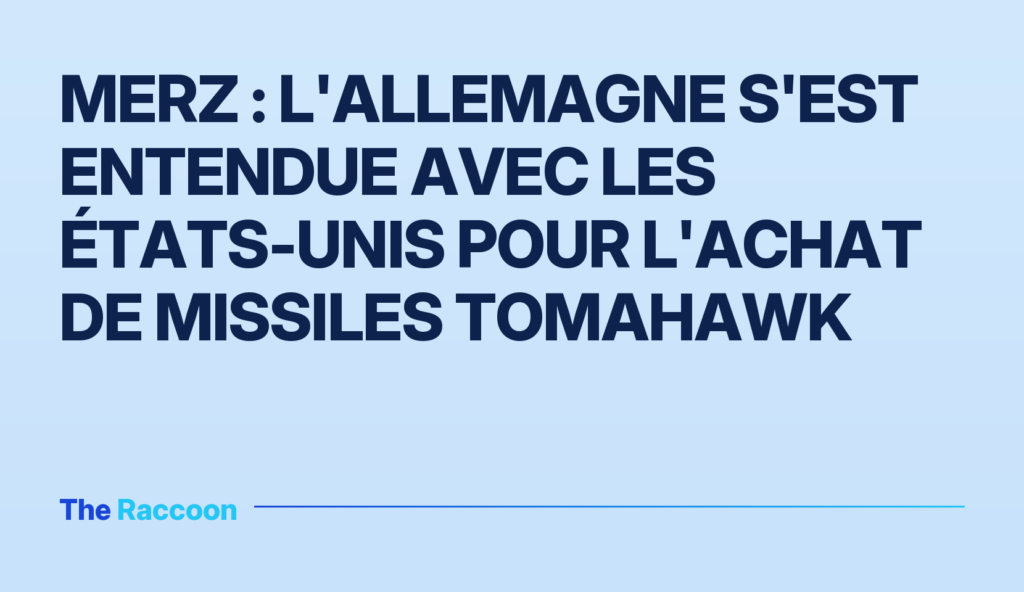 Merz : L'Allemagne s'est entendue avec les États-Unis pour l'achat de missiles Tomahawk