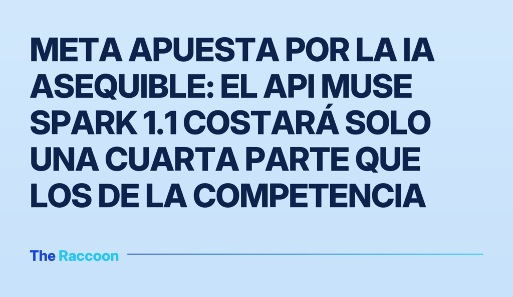Meta apuesta por la IA asequible: el API Muse Spark 1.1 costará solo una cuarta parte que los de la competencia