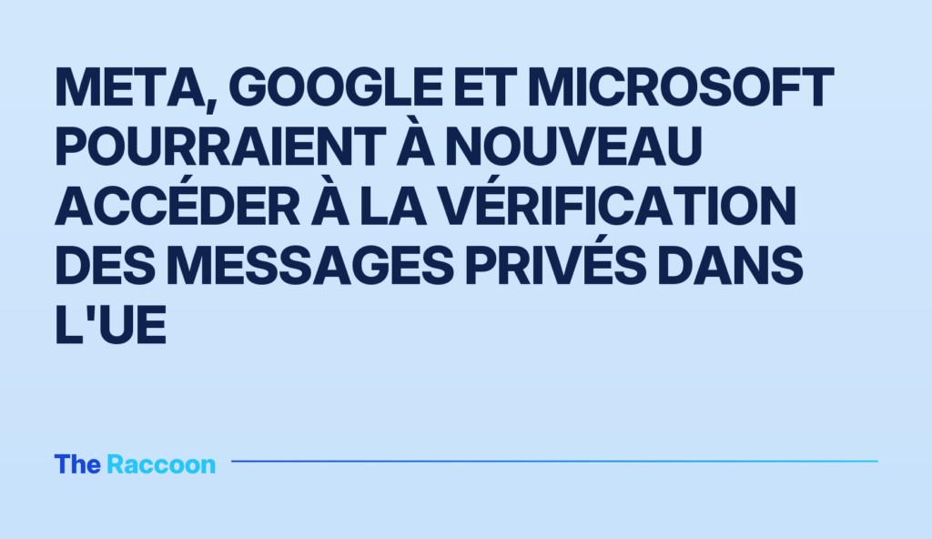 Meta, Google et Microsoft pourraient à nouveau accéder à la vérification des messages privés dans l'UE