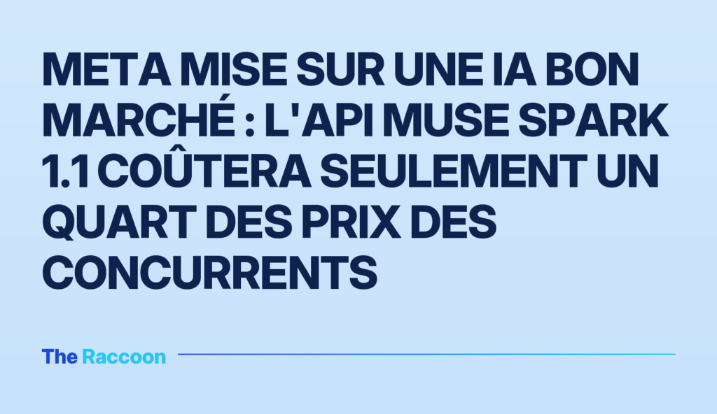 Meta mise sur une IA bon marché : l'API Muse Spark 1.1 coûtera seulement un quart des prix des concurrents