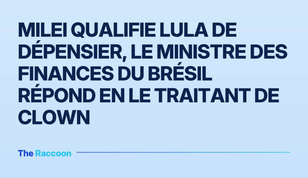 Milei qualifie Lula de dépensier, le ministre des Finances du Brésil répond en le traitant de clown