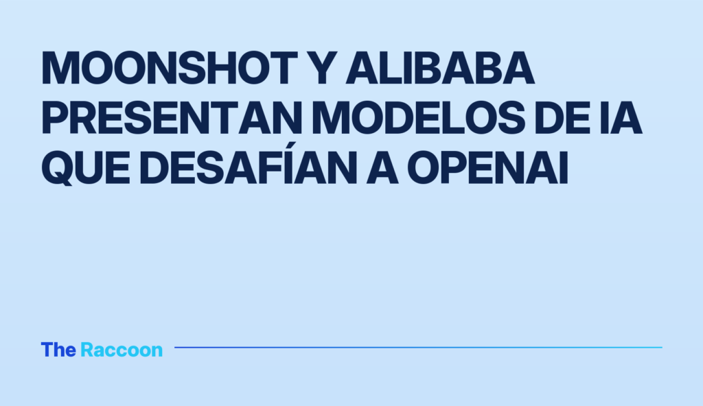 Moonshot y Alibaba presentan modelos de IA que desafían a OpenAI