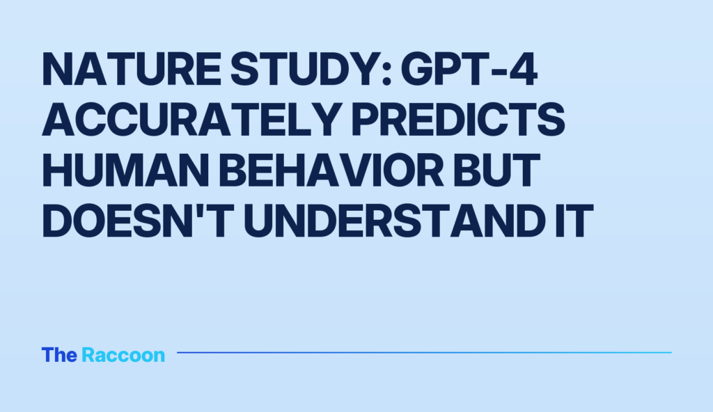 Nature study: GPT-4 accurately predicts human behavior but doesn't understand it