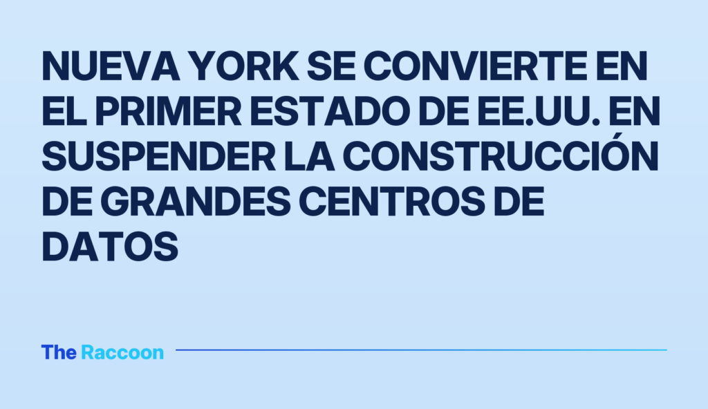 Nueva York se convierte en el primer estado de EE.UU. en suspender la construcción de grandes centros de datos