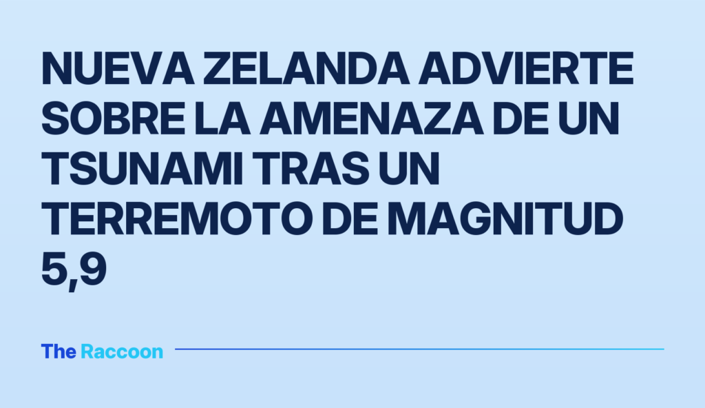 Nueva Zelanda advierte sobre la amenaza de un tsunami tras un terremoto de magnitud 5,9