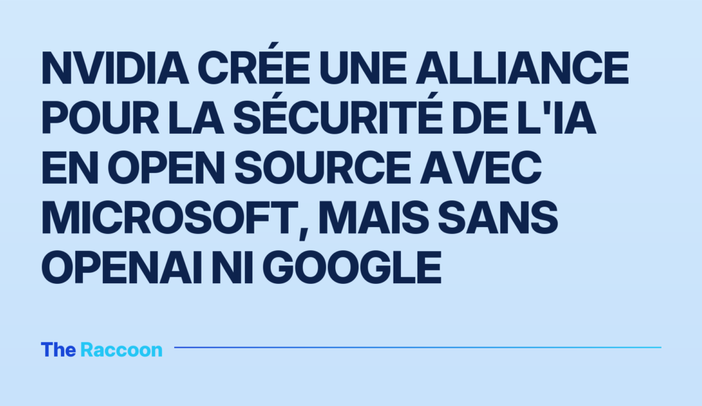 Nvidia crée une alliance pour la sécurité de l'IA en open source avec Microsoft, mais sans OpenAI ni Google