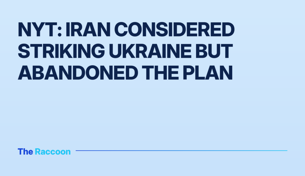 NYT: Iran considered striking Ukraine but abandoned the plan
