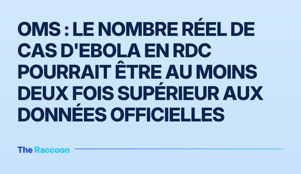 OMS : le nombre réel de cas d'Ebola en RDC pourrait être au moins deux fois supérieur aux données officielles