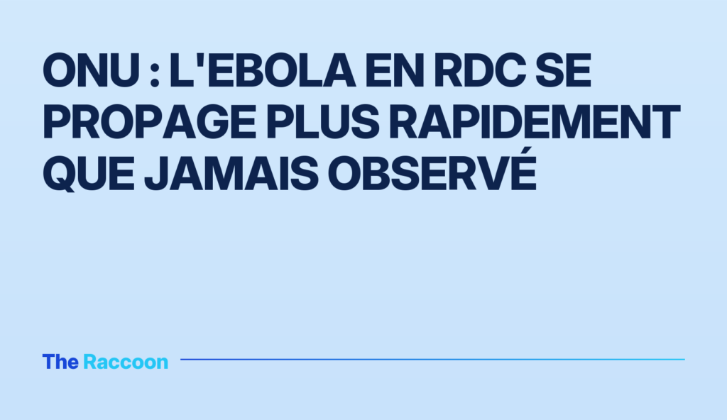 ONU : L'Ebola en RDC se propage plus rapidement que jamais observé