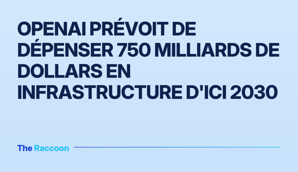 OpenAI prévoit de dépenser 750 milliards de dollars en infrastructure d'ici 2030
