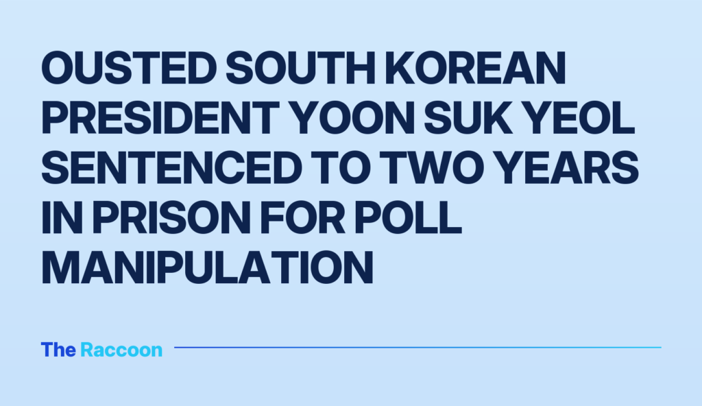 Ousted South Korean President Yoon Suk Yeol Sentenced to Two Years in Prison for Poll Manipulation