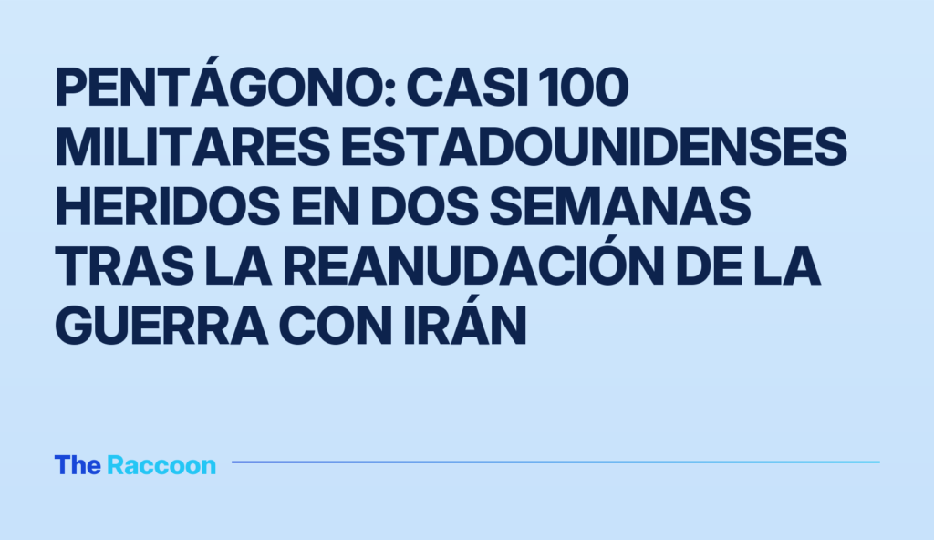 Pentágono: Casi 100 militares estadounidenses heridos en dos semanas tras la reanudación de la guerra con Irán