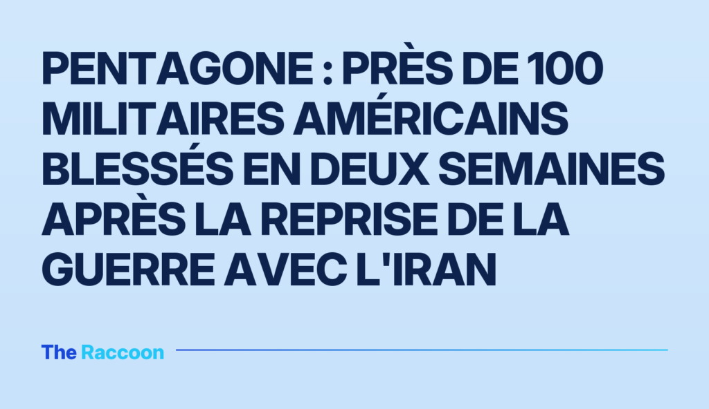Pentagone : Près de 100 militaires américains blessés en deux semaines après la reprise de la guerre avec l'Iran