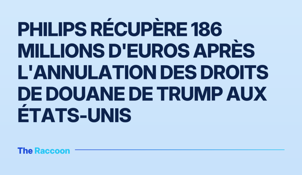 Philips récupère 186 millions d'euros après l'annulation des droits de douane de Trump aux États-Unis