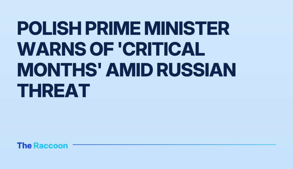 Polish Prime Minister warns of 'critical months' amid Russian threat