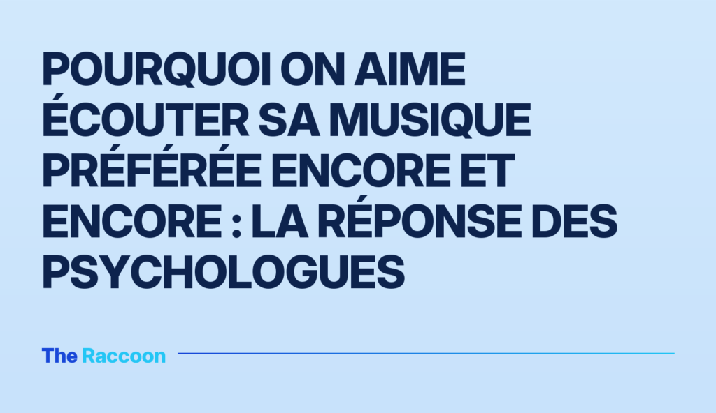 Pourquoi on aime écouter sa musique préférée encore et encore : la réponse des psychologues