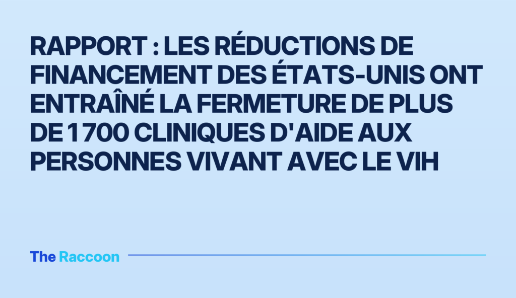 Rapport : les réductions de financement des États-Unis ont entraîné la fermeture de plus de 1 700 cliniques d'aide aux person