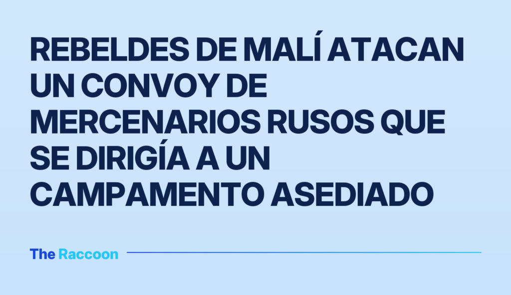 Rebeldes de Malí atacan un convoy de mercenarios rusos que se dirigía a un campamento asediado
