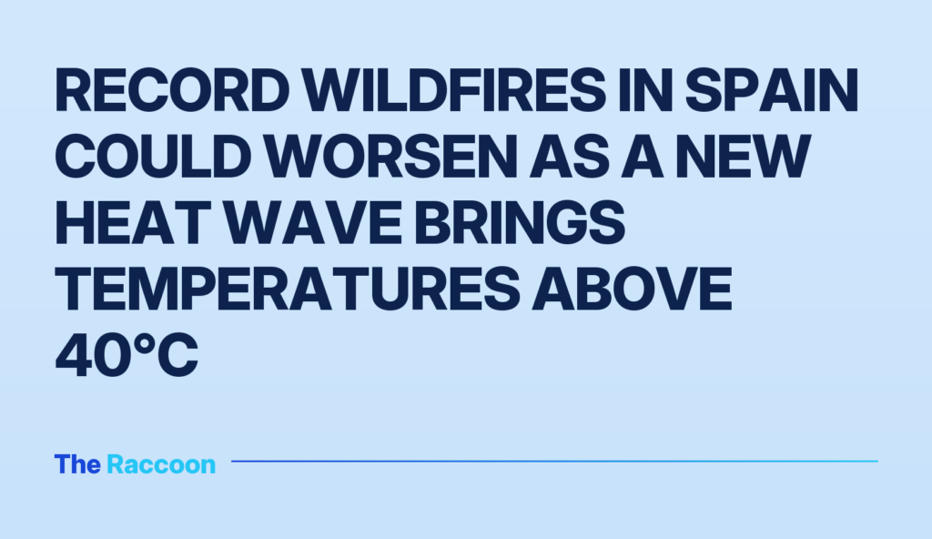 Record wildfires in Spain could worsen as a new heat wave brings temperatures above 40°C