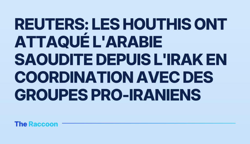 Reuters: Les Houthis ont attaqué l'Arabie saoudite depuis l'Irak en coordination avec des groupes pro-iraniens