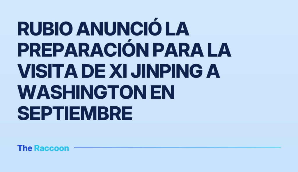 Rubio anunció la preparación para la visita de Xi Jinping a Washington en septiembre