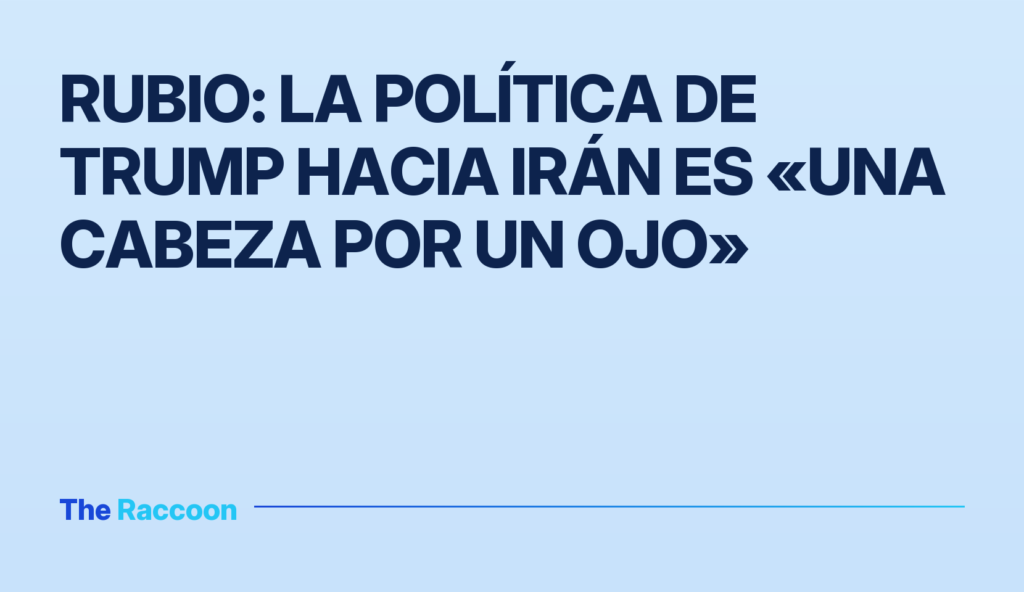 Rubio: la política de Trump hacia Irán es «una cabeza por un ojo»