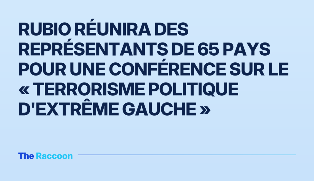 Rubio réunira des représentants de 65 pays pour une conférence sur le « terrorisme politique d'extrême gauche »
