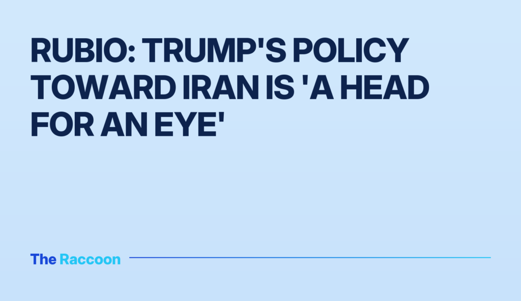 Rubio: Trump's policy toward Iran is 'a head for an eye'